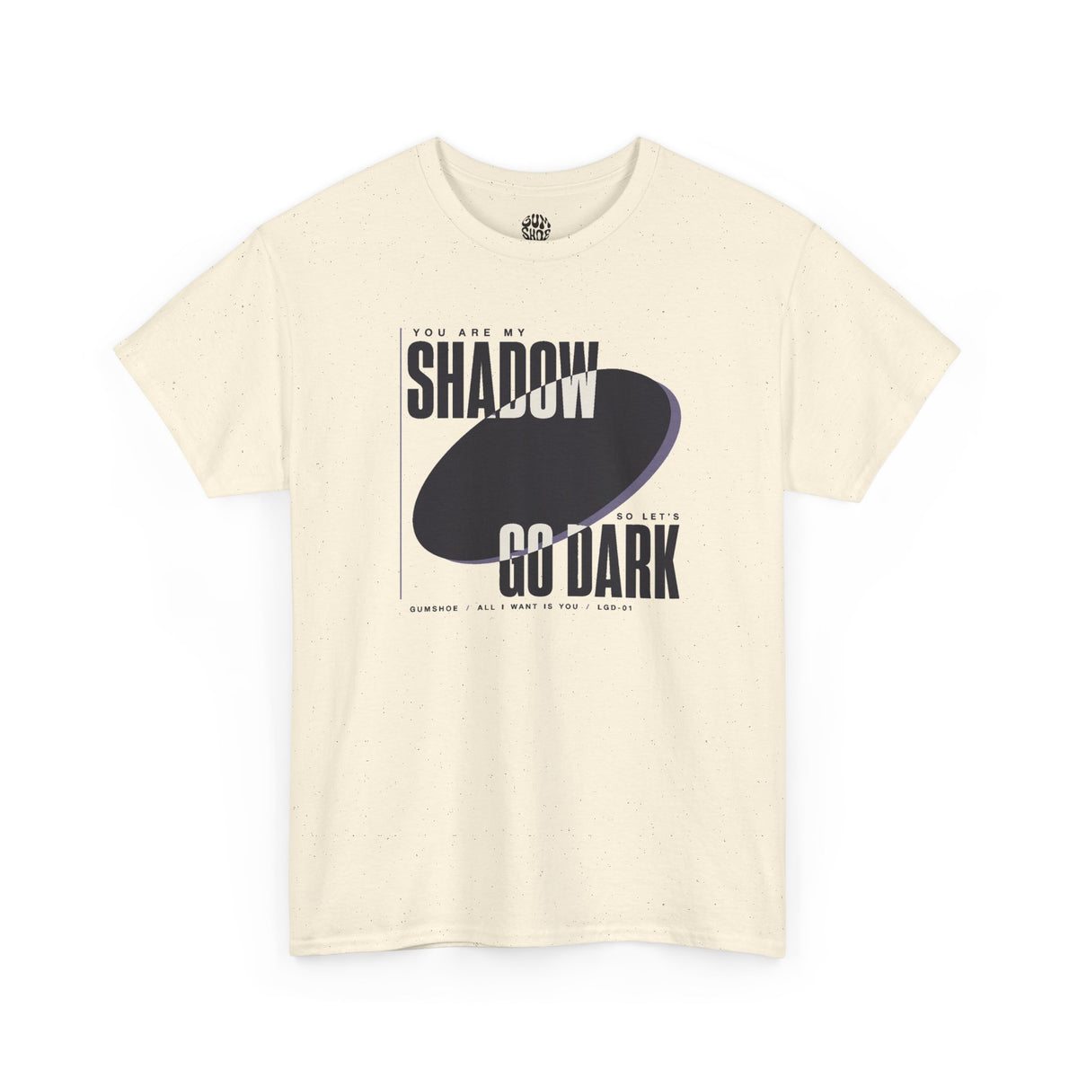 All I Want Is You "You are my shadow, so let's go dark" - Lyric T-Shirt