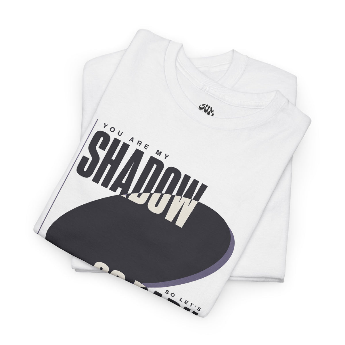 All I Want Is You "You are my shadow, so let's go dark" - Lyric T-Shirt