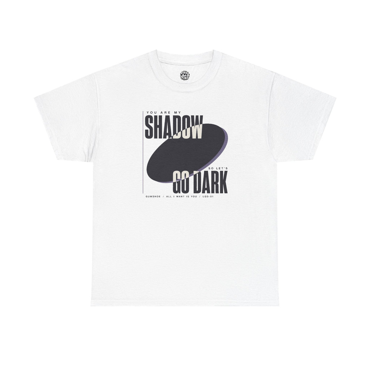 All I Want Is You "You are my shadow, so let's go dark" - Lyric T-Shirt