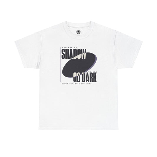 All I Want Is You "You are my shadow, so let's go dark" - Lyric T-Shirt