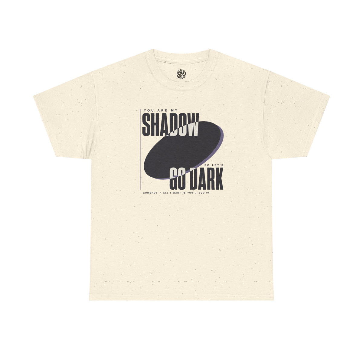 All I Want Is You "You are my shadow, so let's go dark" - Lyric T-Shirt