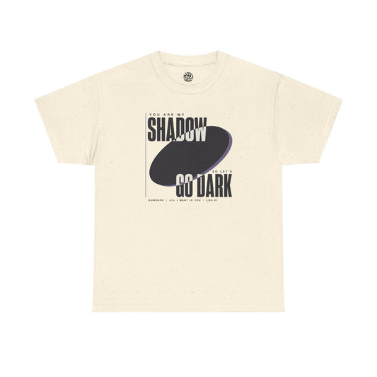 All I Want Is You "You are my shadow, so let's go dark" - Lyric T-Shirt